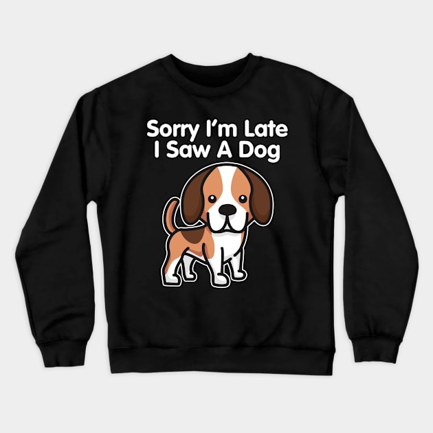 Beagle Sorry I'm Late I Saw A Dog print Crewneck Sweatshirt by theodoros20